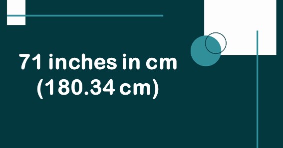 71 inches in cm (180.34 cm)