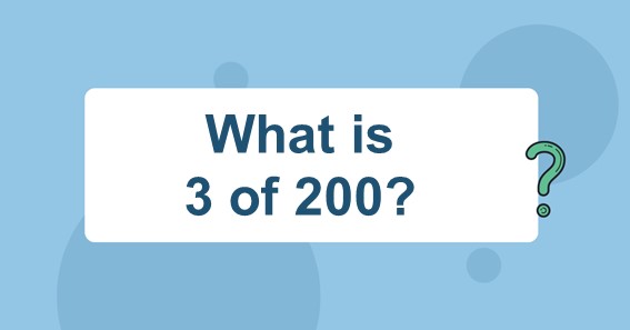 What is 3 of 200? Find 3 Percent of 200 (3% of 200)