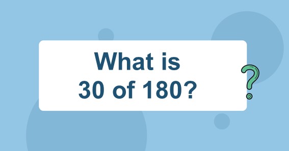 What is 30 of 180? Find 30 Percent of 180 (30% of 180)