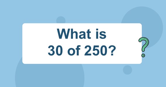 What is 30 of 250? Find 30 Percent of 250 (30% of 250)