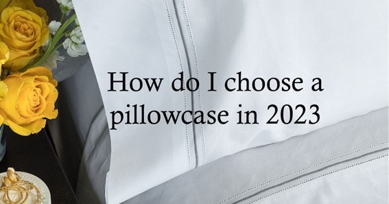How do I choose a pillowcase in 2023