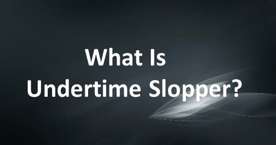 What Is Undertime Slopper